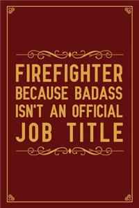 Firefighter Because badass isn't an official job title