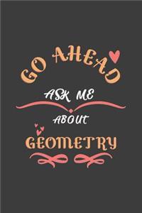 Go Ahead Ask Me About Geometry