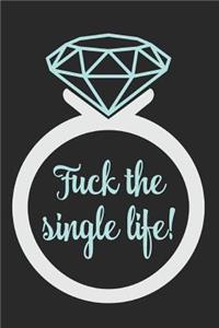 Fuck The Single Life!