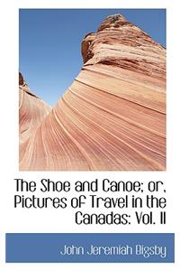 The Shoe and Canoe; Or, Pictures of Travel in the Canadas