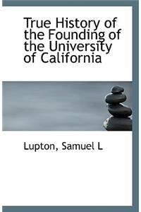 True History of the Founding of the University of California