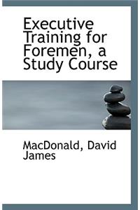 Executive Training for Foremen, a Study Course