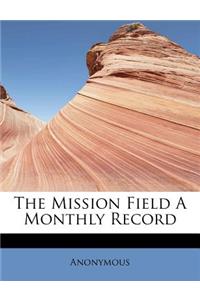 The Mission Field a Monthly Record