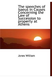 The Speeches of Isaeus in Causes Concerning the Law of Succession to Property at Athens