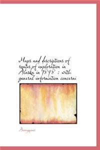 Maps and Descriptions of Routes of Exploration in Alaska in 1898: With General Information Concerni
