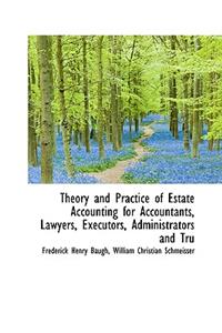 Theory and Practice of Estate Accounting for Accountants, Lawyers, Executors, Administrators and Tru