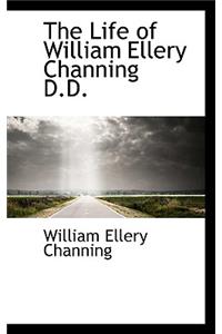 The Life of William Ellery Channing D.D.