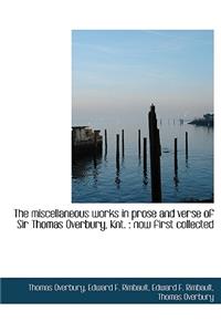 The Miscellaneous Works in Prose and Verse of Sir Thomas Overbury, Knt.