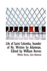 Life of Saint Columba, Founder of Hy. Written by Adamnan. Edited by William Reeves