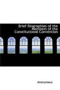 Brief Biographies of the Members of the Constitutional Convention