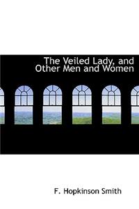 The Veiled Lady, and Other Men and Women