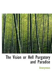 The Vision or Hell Purgatory and Paradise