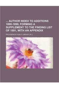 Author Index to Additions 1890-1899, Forming a Supplement to the Finding List of 1891, with an Appendix