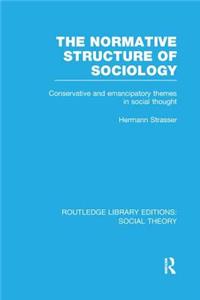 Normative Structure of Sociology (RLE Social Theory)