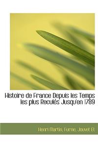 Histoire de France Depuis Les Temps Les Plus Recules Jusqu'en 1789
