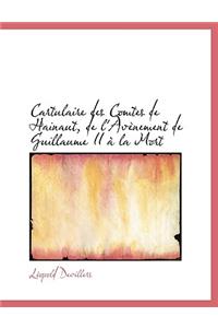Cartulaire Des Comtes de Hainaut, de L'Av Nement de Guillaume II La Mort