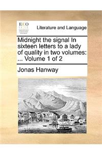 Midnight the Signal in Sixteen Letters to a Lady of Quality in Two Volumes
