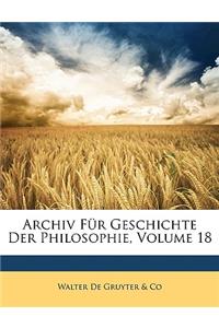 Archiv Fur Geschichte Der Philosophie, Volume 18