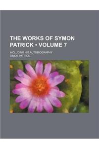 The Works of Symon Patrick (Volume 7); Including His Autobiography