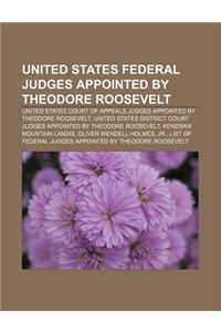 United States Federal Judges Appointed by Theodore Roosevelt