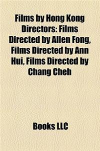 Films by Hong Kong Directors (Film Guide): Films Directed by Allen Fong, Films Directed by Ann Hui, Films Directed by Chang Cheh