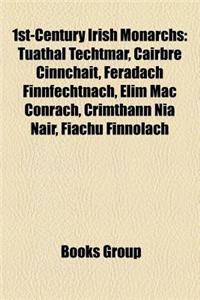 1st-Century Irish Monarchs: Tuathal Techtmar, Cairbre Cinnchait, Feradach Finnfechtnach, Elim Mac Conrach, Crimthann Nia Nair, Fiachu Finnolach