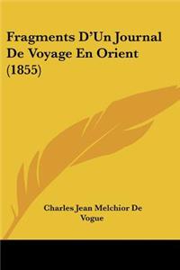 Fragments D'Un Journal De Voyage En Orient (1855)