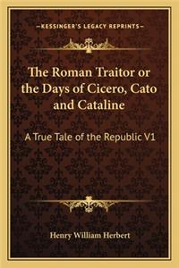 Roman Traitor or the Days of Cicero, Cato and Cataline