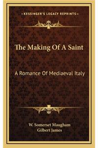 Making of a Saint: A Romance of Mediaeval Italy