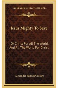 Jesus Mighty to Save