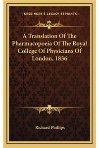 A Translation of the Pharmacopoeia of the Royal College of Physicians of London, 1836