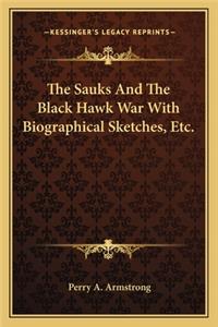 The Sauks And The Black Hawk War With Biographical Sketches, Etc.
