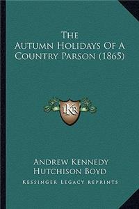 Autumn Holidays of a Country Parson (1865) the Autumn Holidays of a Country Parson (1865)