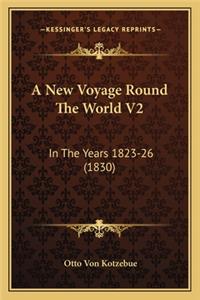 New Voyage Round the World V2 a New Voyage Round the World V2: In the Years 1823-26 (1830) in the Years 1823-26 (1830)