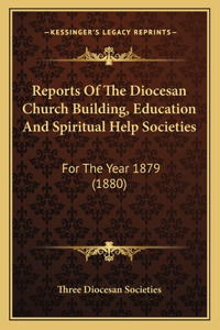 Reports Of The Diocesan Church Building, Education And Spiritual Help Societies