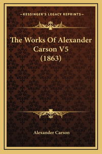 Works Of Alexander Carson V5 (1863)