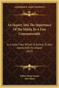 Inquiry Into The Importance Of The Militia To A Free Commonwealth