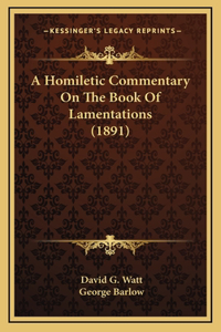 A Homiletic Commentary On The Book Of Lamentations (1891)