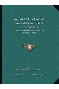 Annals Of Our Colonial Ancestors And Their Descendants