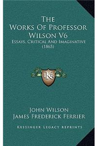 Works Of Professor Wilson V6