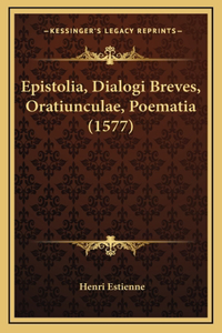 Epistolia, Dialogi Breves, Oratiunculae, Poematia (1577)