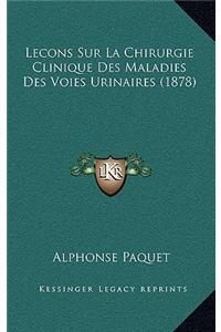 Lecons Sur La Chirurgie Clinique Des Maladies Des Voies Urinaires (1878)