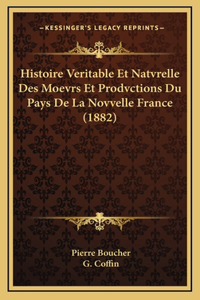 Histoire Veritable Et Natvrelle Des Moevrs Et Prodvctions Du Pays De La Novvelle France (1882)