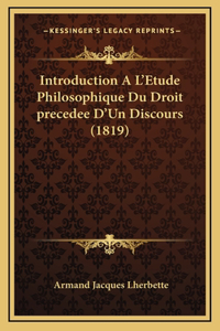 Introduction A L'Etude Philosophique Du Droit Precedee D'Un Discours (1819)