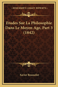 Etudes Sur La Philosophie Dans Le Moyen Age, Part 3 (1842)