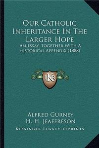 Our Catholic Inheritance In The Larger Hope
