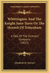 Whittington And The Knight Sans-Terre Or The Hermit Of Tottenham