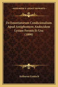 De Enuntiatorum Condicionalium Apud Antiphontem Andocidem Lysiam Formis Et Usu (1890)