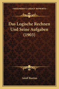 Logische Rechnen Und Seine Aufgaben (1903)