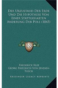 Der Urzustaud Der Erde Und Die Hypothese Von Einer Stattgehabten Anderung Der Pole (1843)